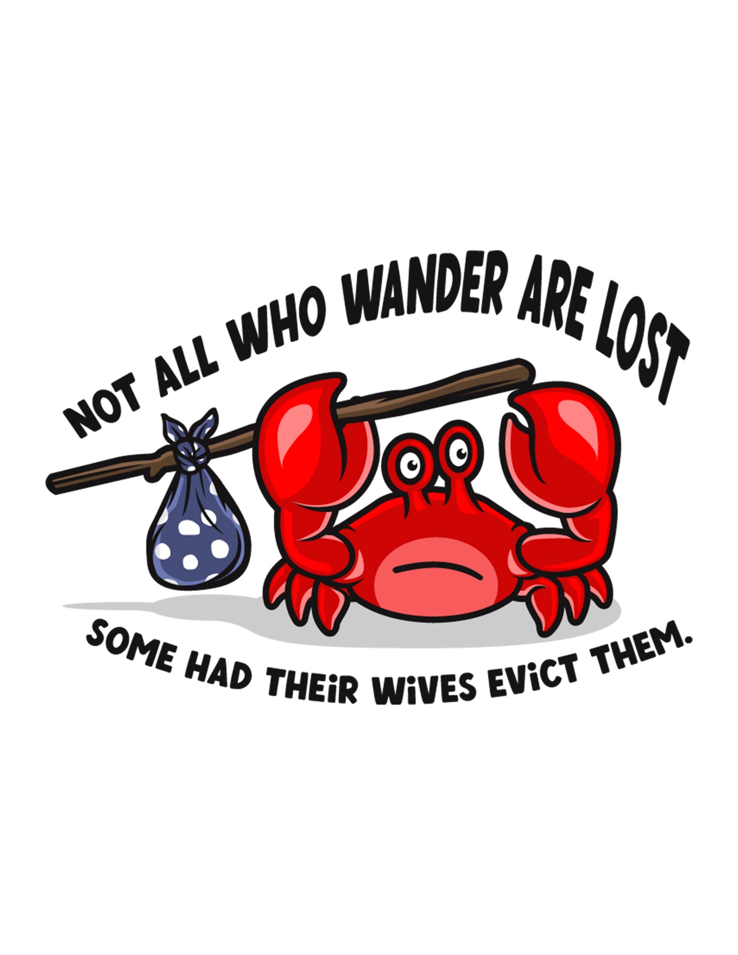 Not All Who Wander Are Lost, Some Had Their Wives Evict Them