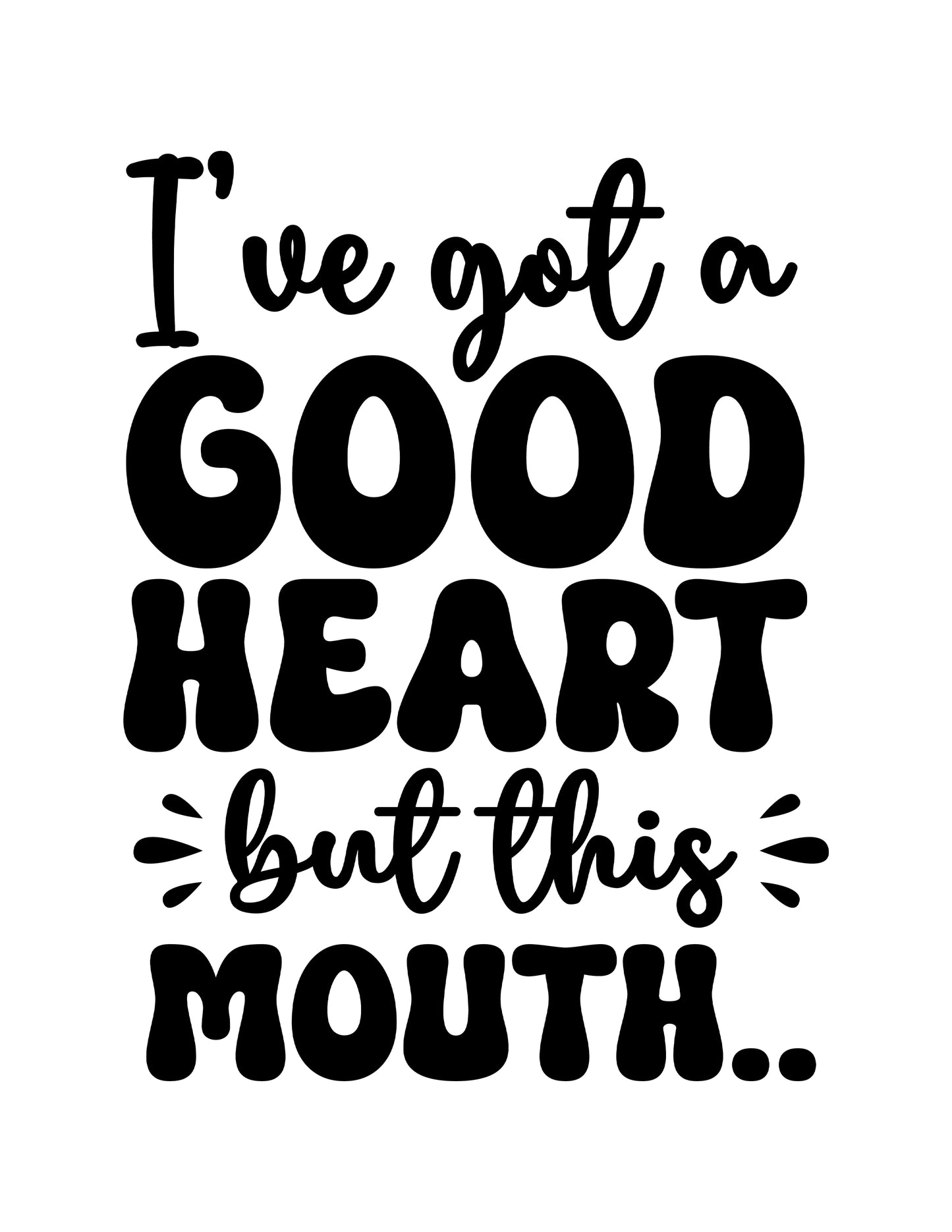 I've Got a Good Heart but This Mouth...