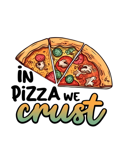 In Pizza We Crust