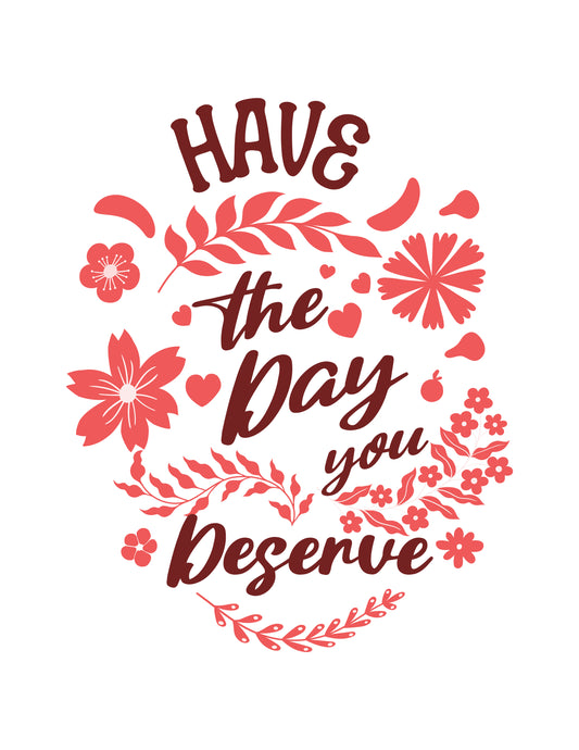 Have the Day You Deserve