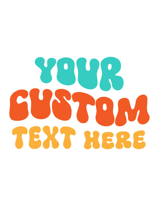 Your Custom Text Here Customizable Shirt