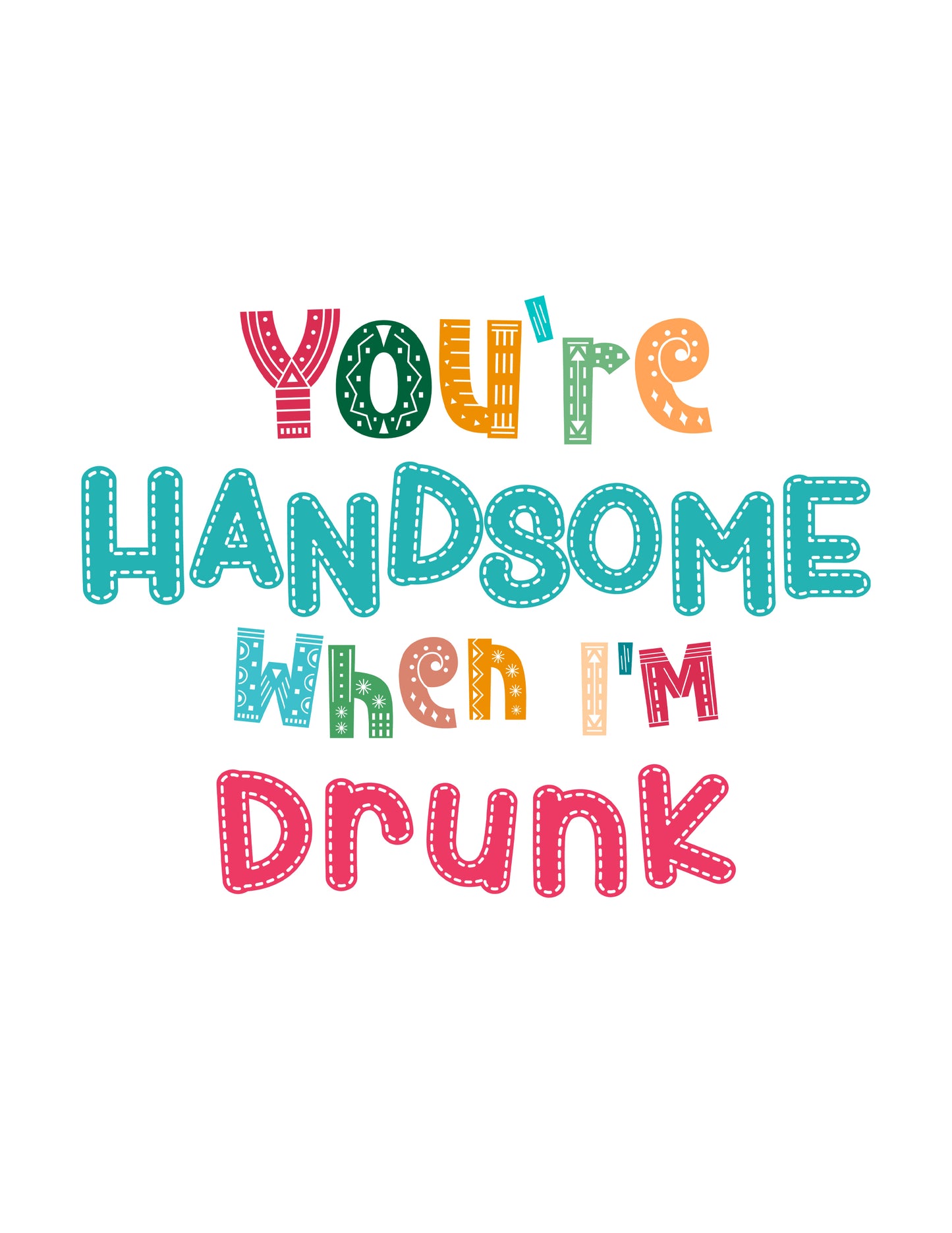 You're Handsome When I 'm Drunk