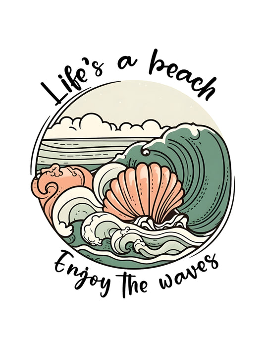 Life's a Beach, Enjoy the Waves