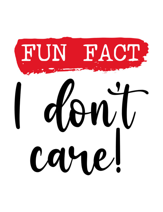 Fun Fact, I Don't Care!