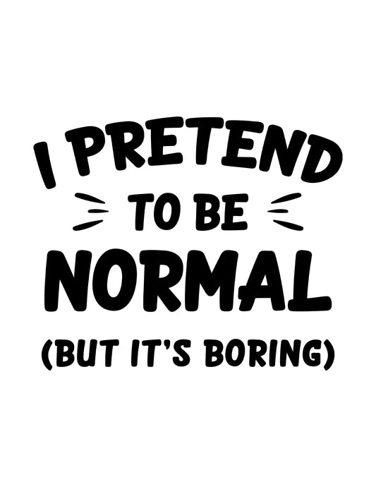 I Pretend to be Normal But it's Boring