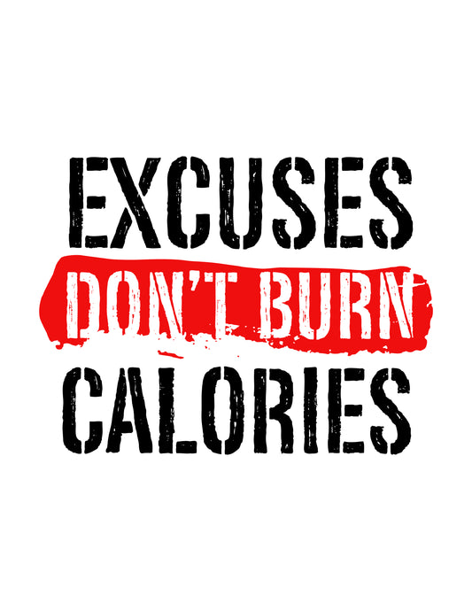 Excuses Don't Burn Calories