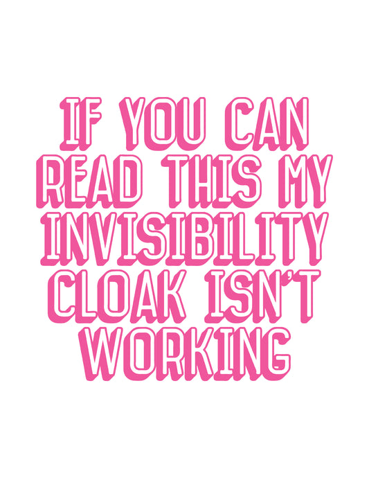 If You Can Read This My Invisibility Cloak Isn't Working