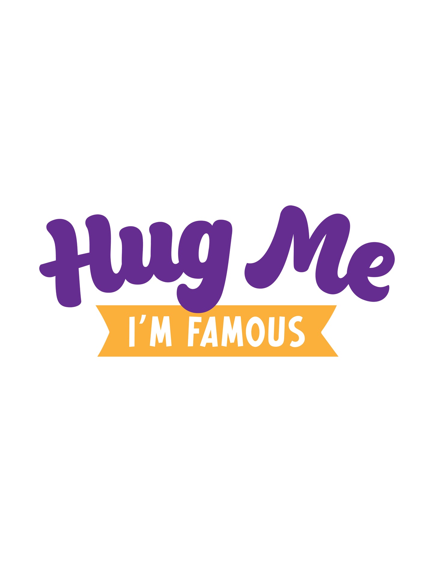 Hug Me, I'm Famous