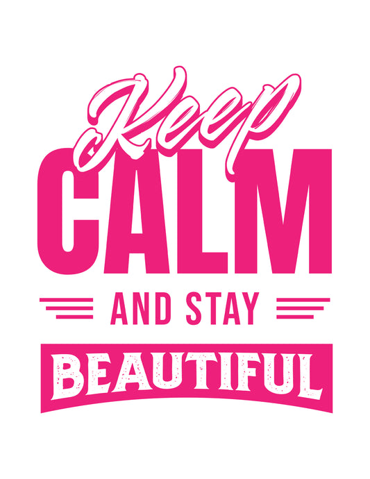 Keep Calm and Stay Beautiful