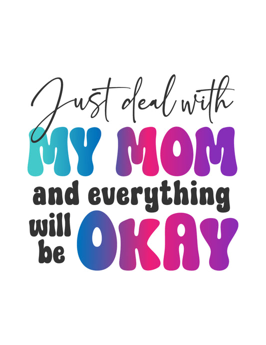 Just Deal With My Mom and Everything Will be Okay