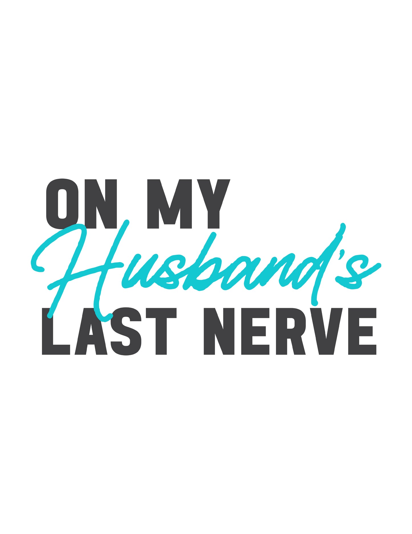 On My Husband's Last Nerve