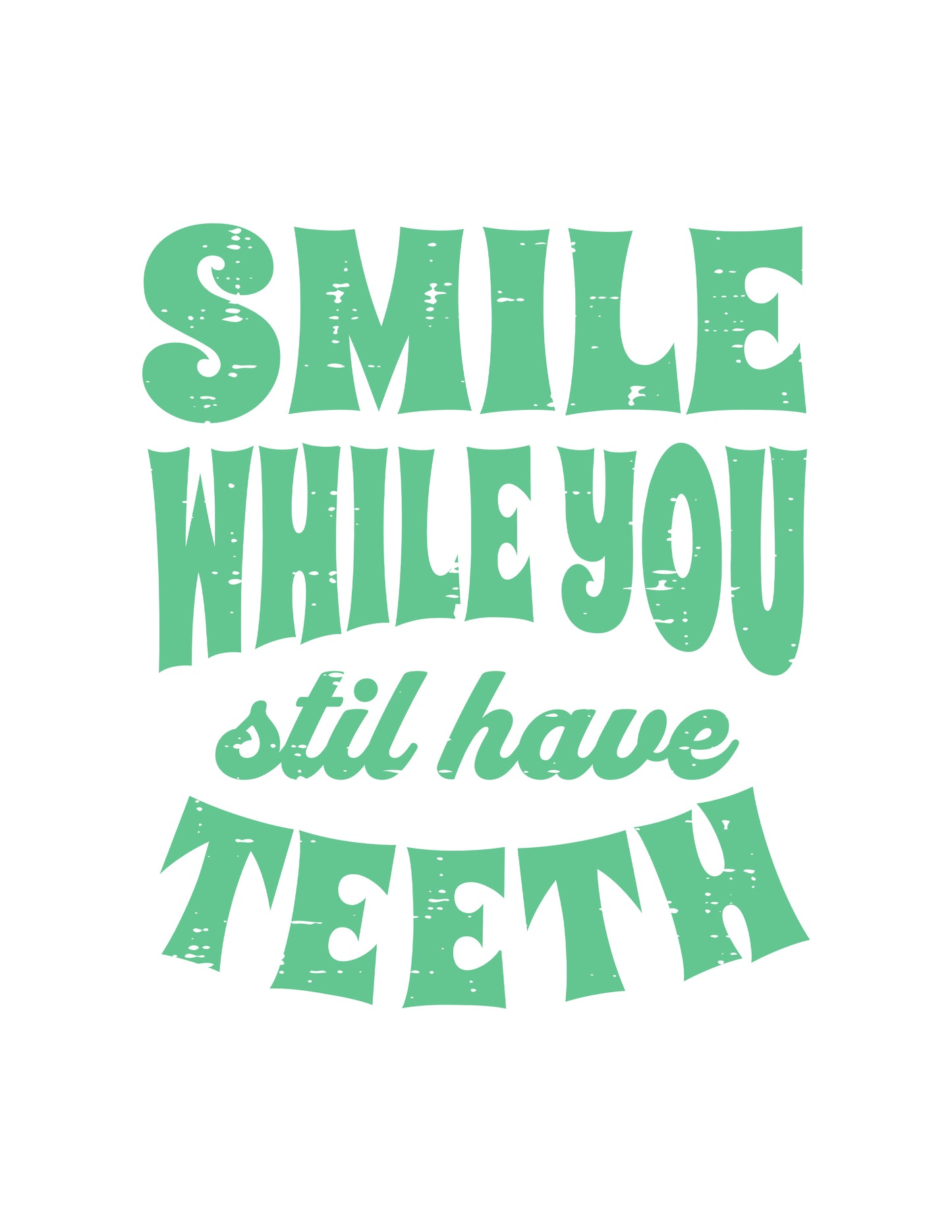 Smile While You Still Have Teeth