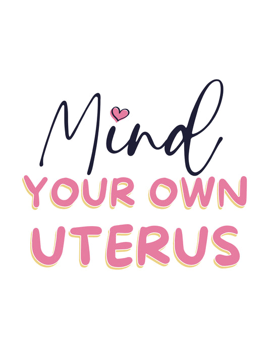 Mind Your Own Uterus