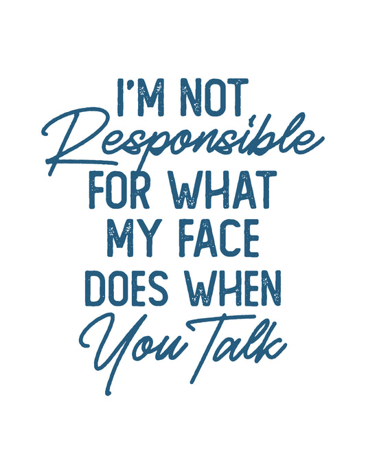 I'm Not Responsible for What my Face Does When You Talk