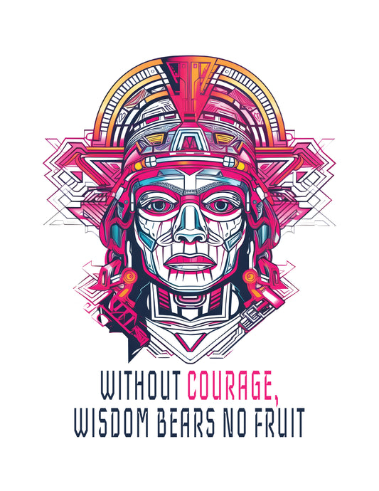 Without Courage, Wisdom Bears No Fruit