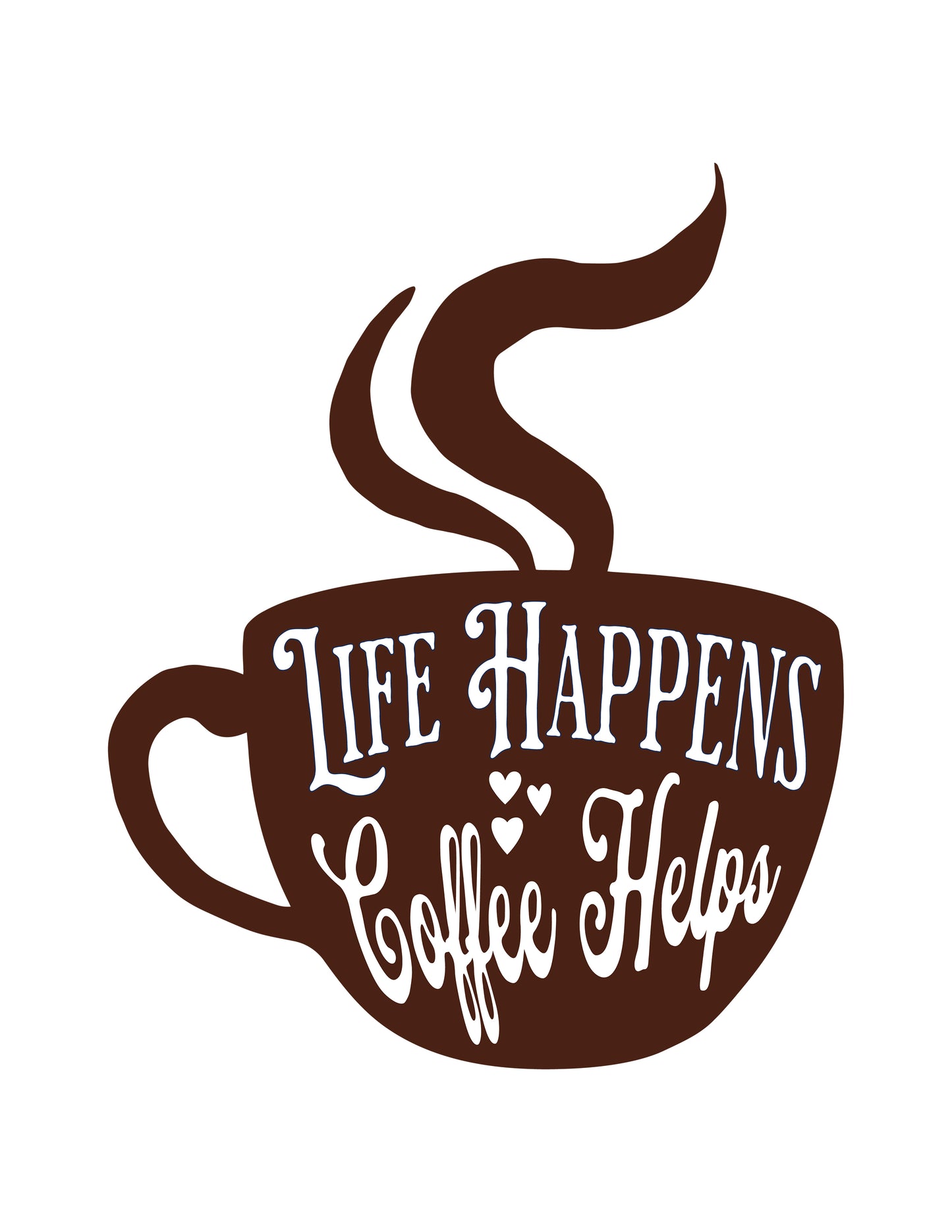 Life Happens Coffee Helps