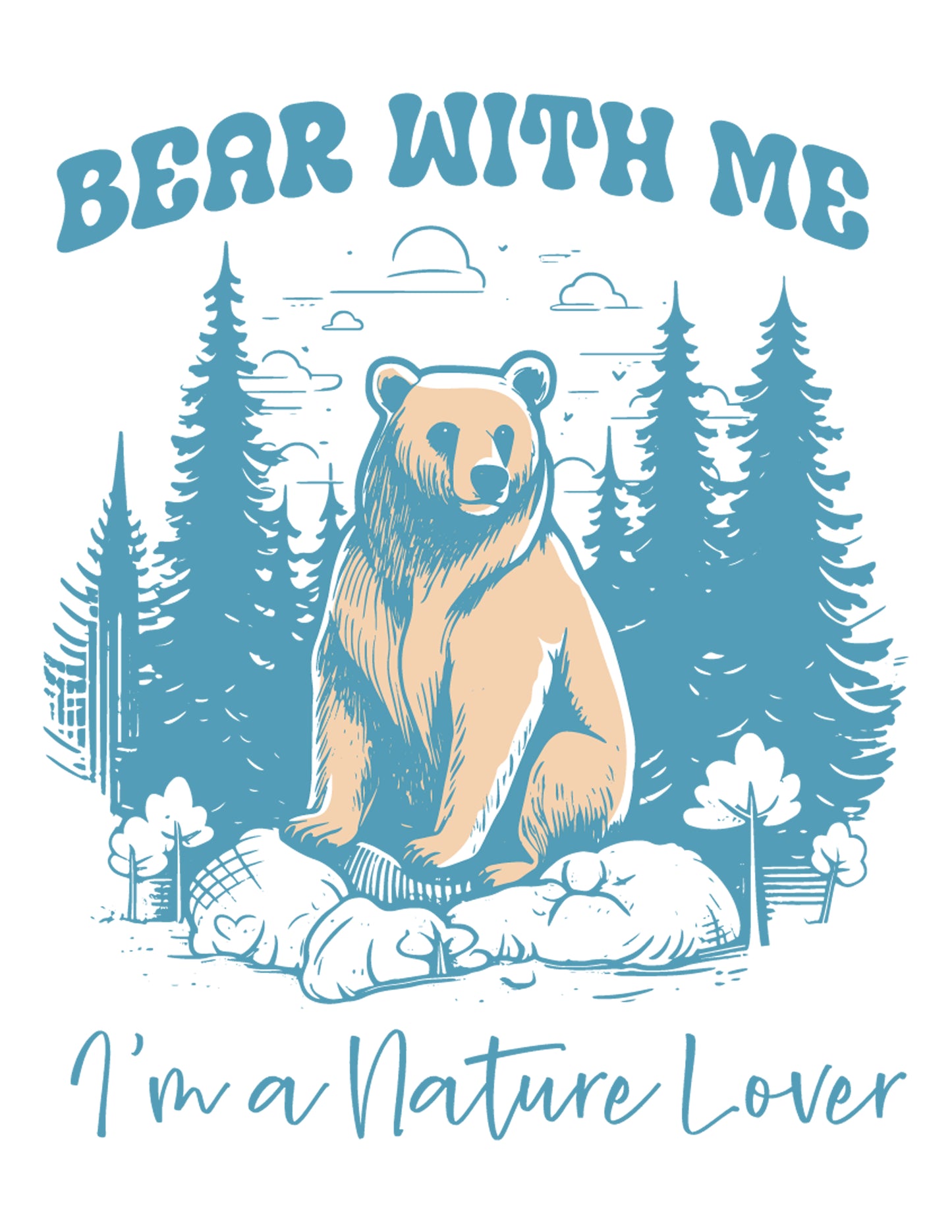 Bear With Me I'm A Nature Lover