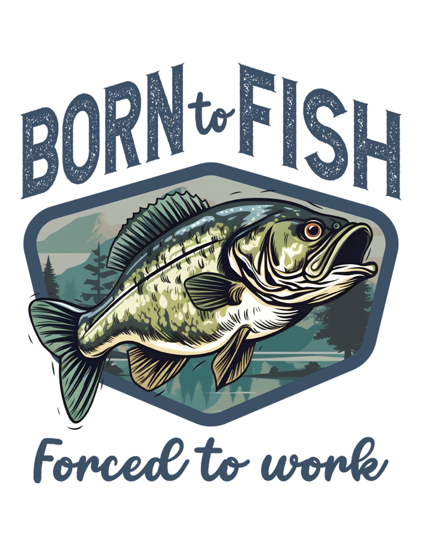 Born To Fish Forced To Work