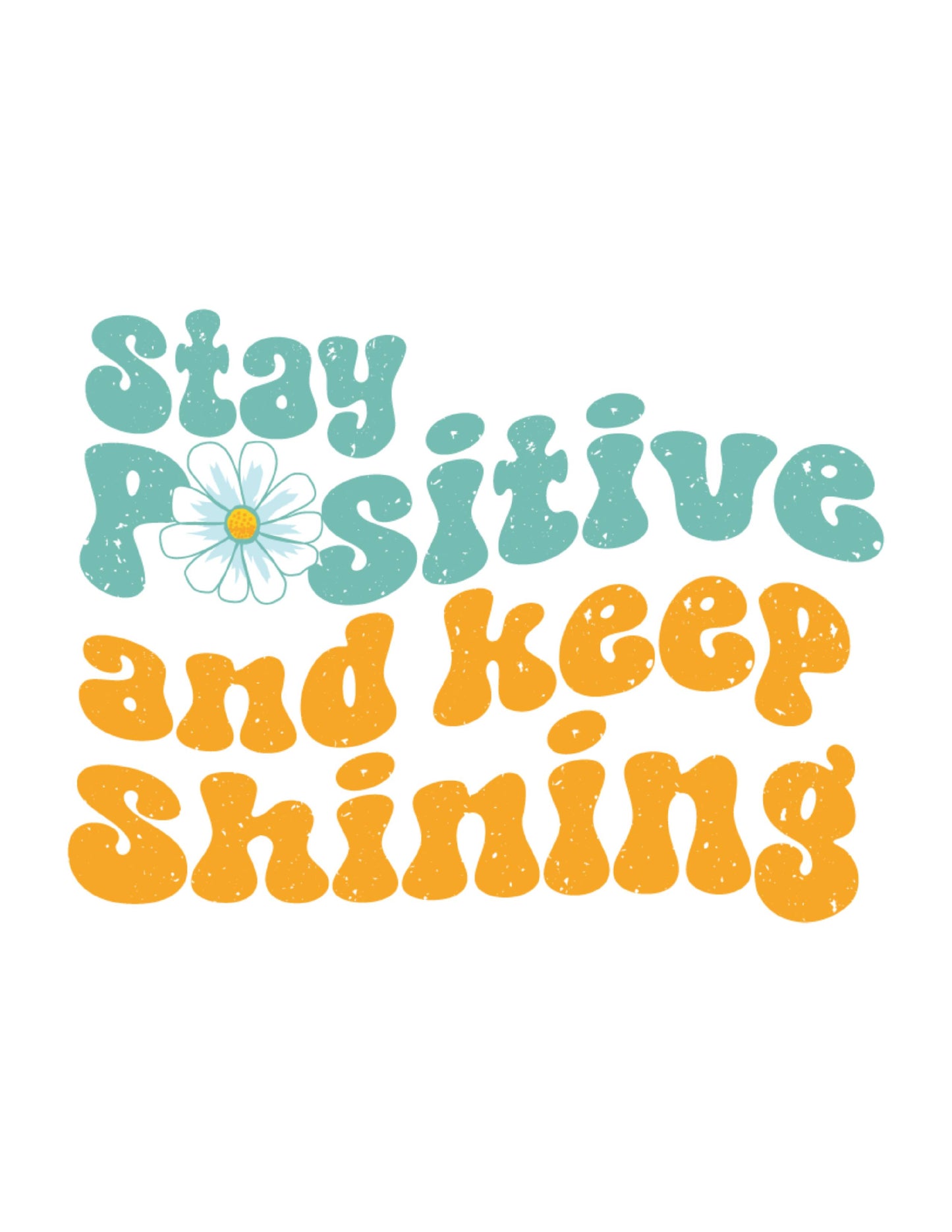 Stay Positive And Keep Shining