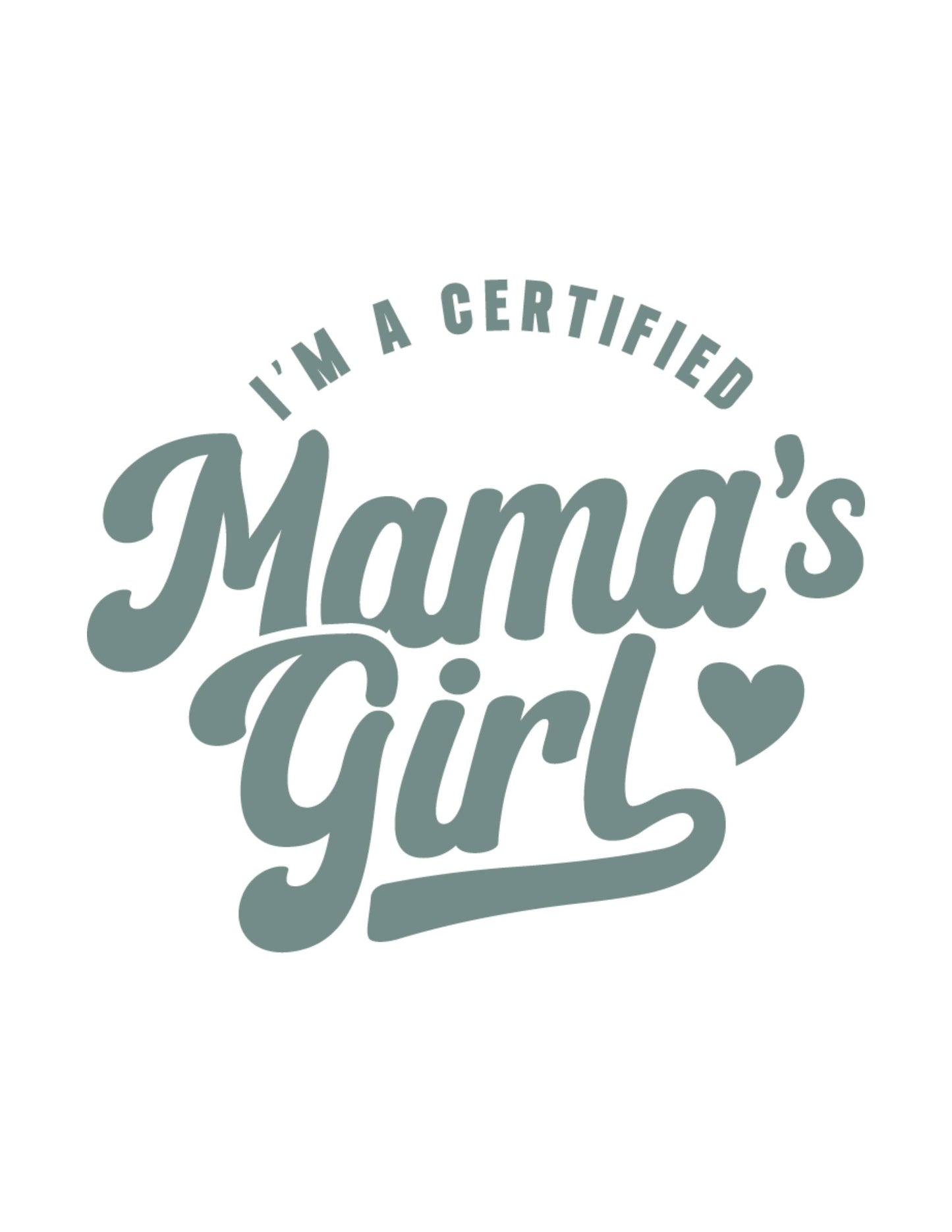 I'm A Certified Mama's Girl