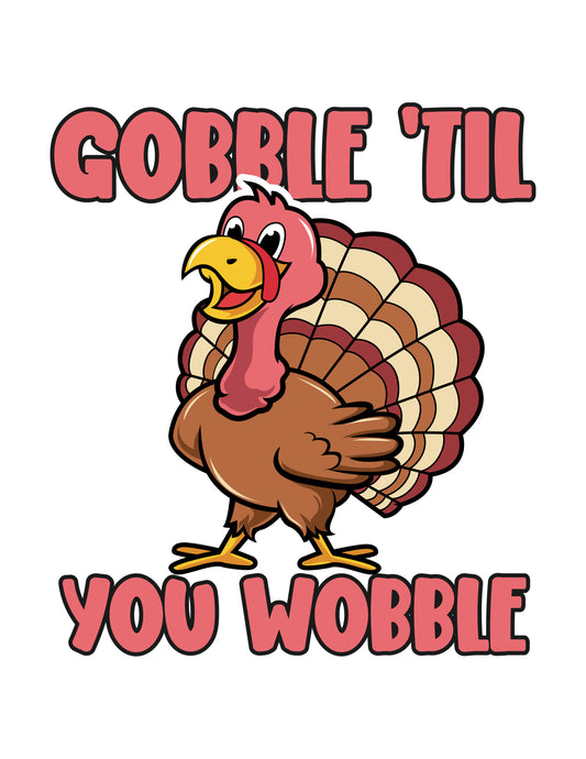 Gobble 'Til You Wobble