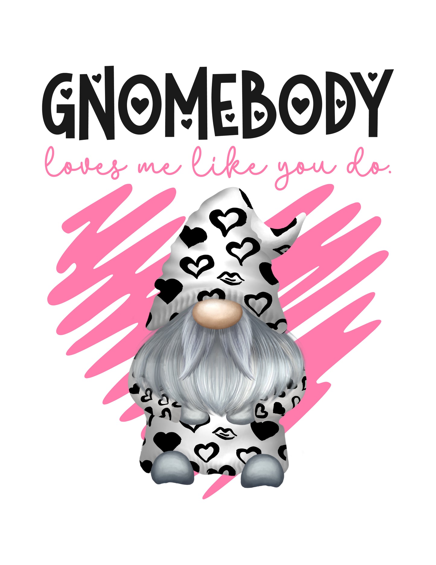 Gnomebody Loves Me Like You Do