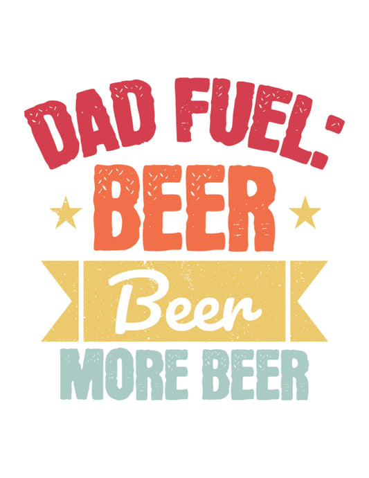 Dad Fuel - Beer Beer More Beer