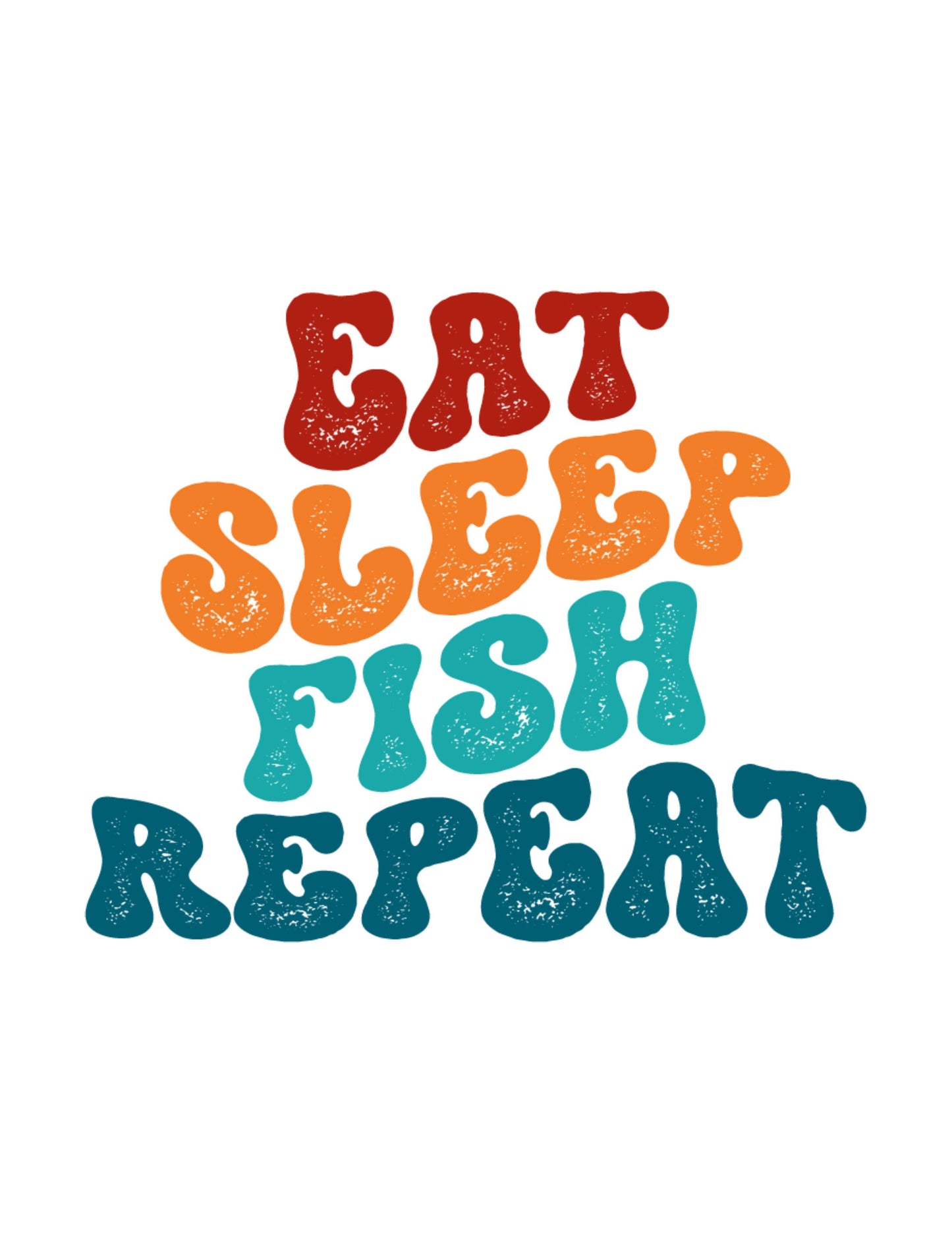 Eat Sleep Fish Repeat