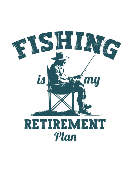 Fishing Is My Retirement Plan