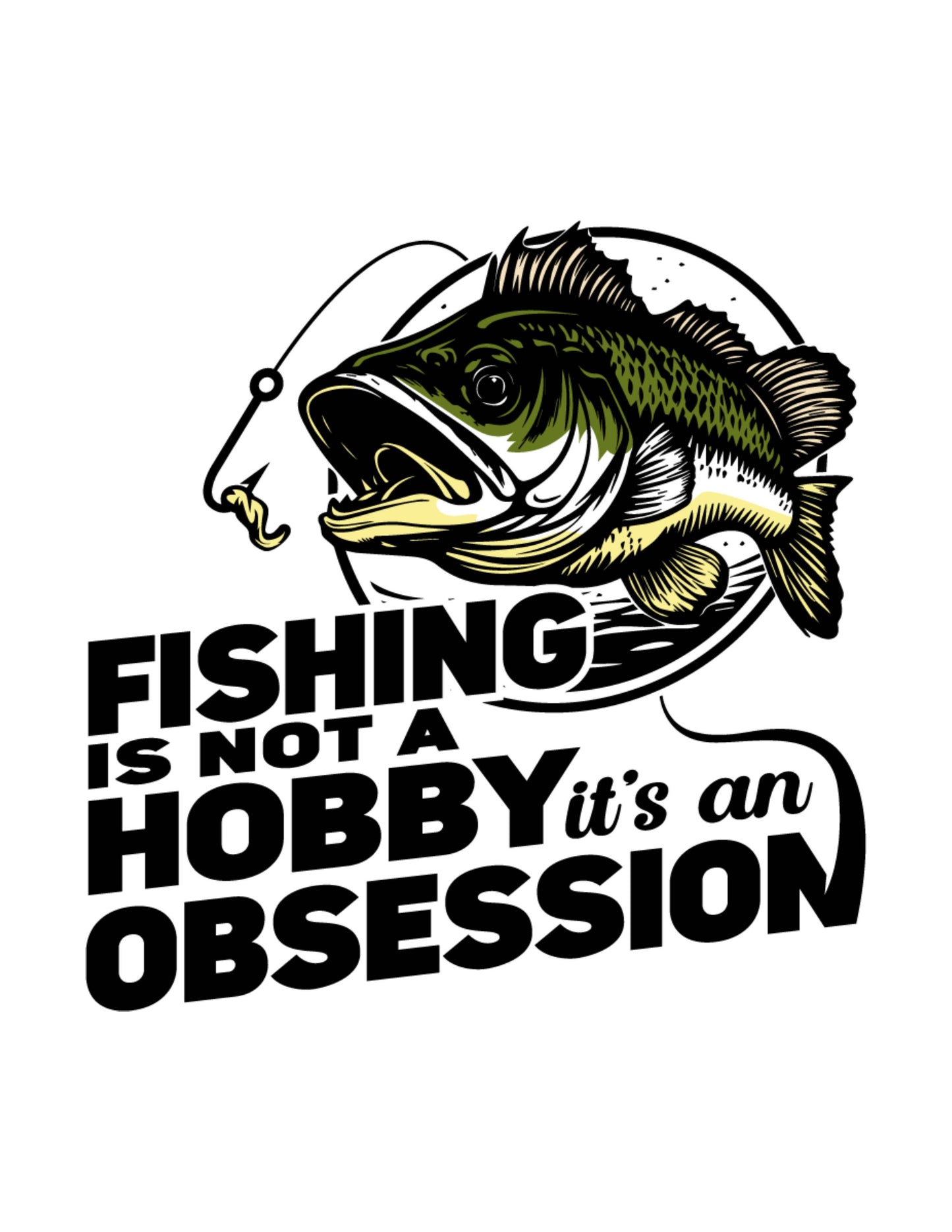 Fishing Is Not A Hobby It's An Obsession